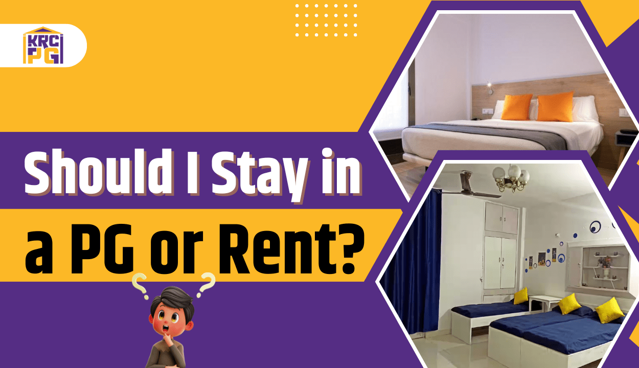 Should I Stay in a PG or Rent? Find the Better Choice for You